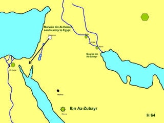 64 H Ibn Az-Zubayr Mus’ab bin Az-Zubayr Marwan bin Al-Hakam sends army to Egypt 
