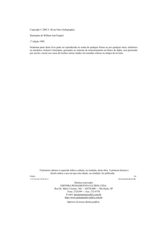 Copyright © 2002 F. Rivas Neto (Arhapiagha).
Ilustrações de William José Fuspini.
1a
edição 1989.
Nenhuma parte deste livro pode ser reproduzida ou usada de qualquer forma ou por qualquer meio, eletrônico
ou mecânico, inclusive fotocópias, gravações ou sistemas de armazenamento em banco de dados, sem permissão
por escrito, exceto nos casos de trechos curtos citados em resenhas críticas ou artigos de revistas.
O primeiro número à esquerda indica a edição, ou reedição, desta obra. A primeira dezena à
direita indica o ano em que esta edição, ou reedição, foi publicada.
Edição An
1-2-3-4-5-6-7-8-9-10-11 02-03-04-05-06-07-08
Direitos reservados
EDITORA PENSAMENTO-CULTRIX LTDA.
Rua Dr. Mário Vicente, 368 — 04270-000 — São Paulo, SP
Fone: 2724399 — Fax: 272-4770
E-mail: pensamento@cultrix.com.br
http://www.pensamento-cultrix.com.br
Impresso em nossas oficinas gráficas.
 