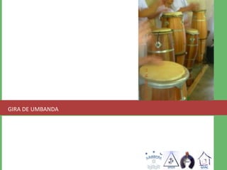 GIRA DE UMBANDA 
 