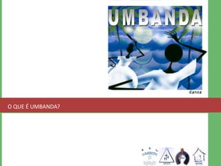 O QUE É UMBANDA? 
 