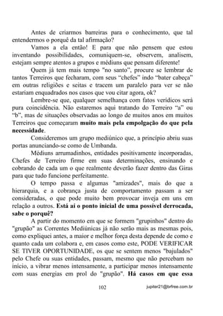 imaginando que essa energia se esvai ralo abaixo (e isso funciona,
pode ter certeza!). Pode mesmo fazer uso da ajuda de banhos
específicos de acordo com a ritualística que você segue, GHVGH TXH
VXD   PHQWH   HVWHMD   ILUPHPHQWH   GLUHFLRQDGD   SDUD   RV   REMHWLYRV   D

VHUHP DOFDQoDGRV  VH OLYUDU GDV 