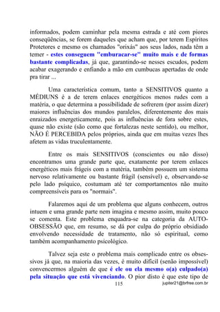 $3Ë78/2 9,, ± $6 *,5$6 '( 80%$1'$




        Bem, meu caro amigo ou amiga. Já sabemos, de antemão, que
tocar neste assunto pode gerar discordâncias múltiplas pelo que se
pode ver por aí, inclusive pelas orientações de algumas entidades
jurídicas que dizem representar a Umbanda. Desse modo, vou explicar
o como deveriam acontecer as giras de Umbanda, no meu entender, e
dar os fundamentos, explicando antes que, cada um pode ficar com
suas idéias, desde que consiga encontrar fundamentos sérios para o
que faz.
        Como sempre é bom lembrar, estar com a mente aberta para
novas formas de pensar, desde que se identifiquem nelas fundamentos
precisos, é básico para que se possa aprender e, quem sabe, até mudar
para melhor... ou não!
        A gente vê muito por aí os responsáveis por Tendas e
Terreiros, determinarem que, dia tal será gira de Oxossi, por exemplo,
e que dia tal será de Xangô ou de Pretos Velhos e assim por diante.
        De minha parte, sinceramente, não vejo muito fundamento
nessa forma de antecipar quem vai baixar no dia “x” ou no dia “y”. E
sabem o porquê disto?
        Porque Umbanda não é Candomblé!
        Mas o que tem isso a ver?
        Notemos que nos Candomblés, os toques são pré-determinados
SRUTXH   QmR   Ki   XPD   SUHRFXSDomR   HVSHFtILFD   GH   VH   UHDOL]DUHP

GXUDQWH HOHV DWHQGLPHQWR D S~EOLFR RX FDULGDGH   , ou seja, durante
os toques de Nação há, basicamente, festas e danças para os “orixás”
e, esse procedimento de se antecipar quem “baixará” no dia “x” é
basicamente dos Candomblés que, a bem da verdade, convida o
público para os “TOQUES” e não para sessões de atendimento ou
CARIDADE.
       Dá pra perceber a sutileza da questão?



                                 90                   jupiter21@brfree.com.br
 