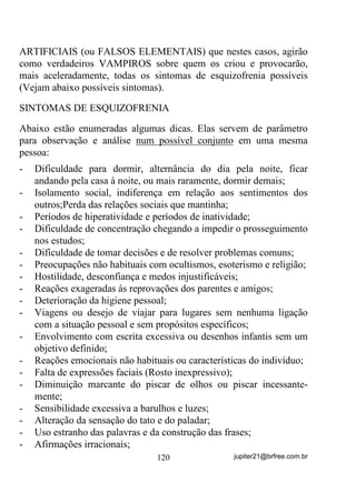 Já explicamos que as vibrações das energias dos Exus, por
mais evoluídos que sejam, estão bem próximas às nossas de
encarnados e p SRU LVVR PHVPR TXH FRVWXPDP LQFRUSRUDU PDLV
IDFLOPHQWH, certo?

        As correntes que pregam serem as falanges de Exu as últimas a
serem chamadas, levam em consideração que “desse modo todos
teriam a certeza de estarem descarregados”.
        Mas será que isso é verdade mesmo? Claro que Exu tem a
capacidade de descarregar bem seu aparelho mediúnico, mas nunca o
de proporcionar-lhe real contato com as energias mais altas o que,
definitivamente, UHHTXLOLEUDULD VXDV HQHUJLDV HP XP SDGUmR PDLV
DOWR H PDLV SRVLWLYR

       Encerrando-se uma Gira com Exu, ou malandros, por exemplo,
no máximo o médium poderá exibir uma Aura de padrão vibratório
igual a de nossos irmãozinhos e às vezes até menos, deixando-os,
desta forma, sempre em melhor contato com esse padrão energético,
ou seja, VHPSUH HP PHOKRU FRQWDWR FRP DV HQHUJLDV GRV ([XV
PDODQGURV H FRPSDQKLD OLPLWDGD.

       Talvez seja por isso mesmo que vemos, nos dias de hoje, uma
tendência quase que geral dos médiuns se dedicarem e se interessarem
mais pelas falanges de Exus e Pomba Giras, bem assim como os
próprios freqüentadores dos Terreiros, em detrimento das falanges de
Caboclos e Pretos Velhos, OS REAIS REPRESENTANTES DO
POVO DE UMBANDA!
       Não seria bom pensar sobre isso?
       Agora vamos colocar como “a coisa” deveria ser feita, aliás,
FRPR HUD IHLWD H GHSRLV IRL VHQGR PRGLILFDGD QmR VH VDEH EHP

SRUTXH  .
        Todas as Giras de WUDEDOKR, mesmo as especificadas para Exus
e Pomba Giras eram encerradas, ou com a presença dos Mentores
espirituais dos médiuns, fossem eles Caboclos, Pretos Velhos e
mesmo Crianças (em menos casos), ou então pela chamada do Povo
das Águas, por exemplo, que tinham por finalidade exatamente o de

                                 94                jupiter21@brfree.com.br
 