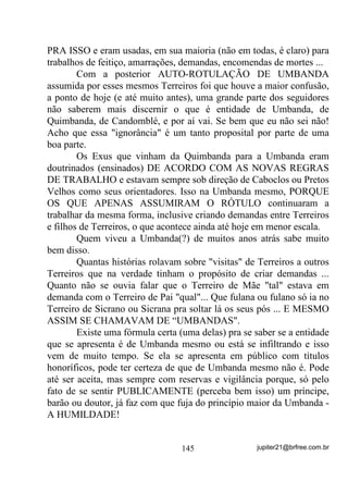 Brincar com a vida de outros pode ser muito perigoso,
amigos(as).
      $     SUHVVD   VHPSUH   IRL   H   VHPSUH   VHUi   D   PDLRU   LQLPLJD     GD

SHUIHLomR




                                        113                  jupiter21@brfree.com.br
 