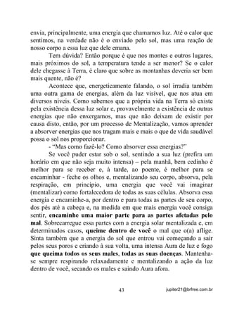 $3Ë78/2 ,, ± 202 92Ç 32'( 0(/+25$5 6(86

             '216 0(',Ò1,26 )25$ '2 7(55(,52




       Bem! Até aqui reforcei a tese de que o Terreiro é o melhor
lugar para você se exercitar mediunicamente, aproveitando a egrégora
do mesmo que, por um processo de INDUÇÃO, pode reforçar seus
contatos mediúnicos e ...
       - “Peraí!! Que papo é esse de Indução? Nisso você não tinha
falado não”!
       Está bem! Mas falamos que a egrégora facilita sobremaneira
seus contatos mediúnicos, lembra-se disso?
           ³6DEHU   XVDU D HJUpJRUD GR 7HUUHLUR FRP D ILQDOLGDGH GH

PHOKRUDU VHXV GRQV p FRLVD TXH SRXFRV ID]HP $FRQWHFH TXH HVVD

HJUpJRUD VHQGR XPD HQHUJLD IRUWH IDFLOLWD HVVH LQWHUFkPELR HQWUH

YRFr   H   R 0XQGR $VWUDO TXH FLUFXQGD VHX 7HUUHLUR DWUDYpV GRV

9tQFXORV      OHPEUDVH 