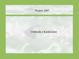Projeto 2007   Umbanda e Kardecismo 