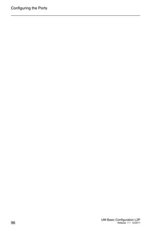 Configuring the Ports
96
UM Basic Configuration L2P
Release 7.1 12/2011
 