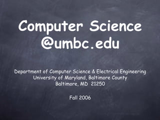 Computer Science @umbc.edu ,[object Object],[object Object],[object Object],[object Object]