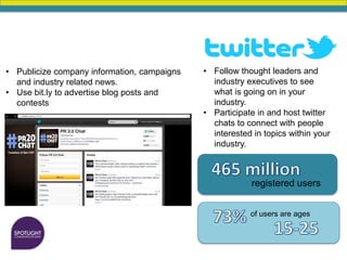 • Publicize company information, campaigns   • Follow thought leaders and
  and industry related news.                   i...