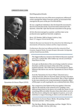UMBERTOBOCCIONI
Brief Biographical Details:
Umberto Boccioni was one of the most conspicuous, influenced
artists amongst t...