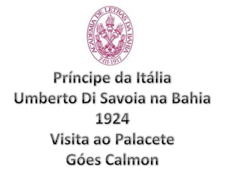 Príncipe da Itália  Umberto Di Savoia na Bahia 1924 Visita ao Palacete Góes Calmon 