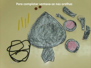 Para completar sentava-se nas orelhas

 