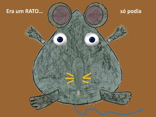Era um RATO…

só podia

 
