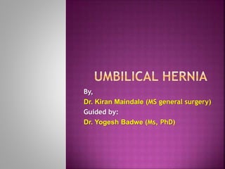 By,
Dr. Kiran Maindale (MS general surgery)
Guided by:
Dr. Yogesh Badwe (Ms, PhD)
 