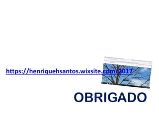 OBRIGADO
https://henriquehsantos.wixsite.com/2017
 