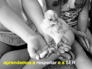 aprendemos a respeitar e a SER
 