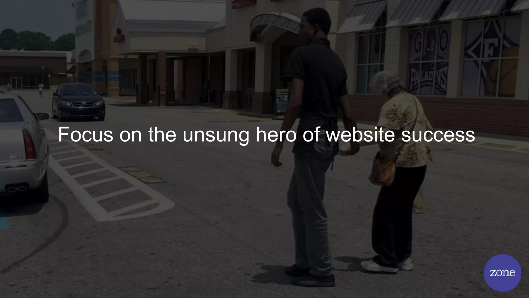 Focus on the unsung hero of website success
 