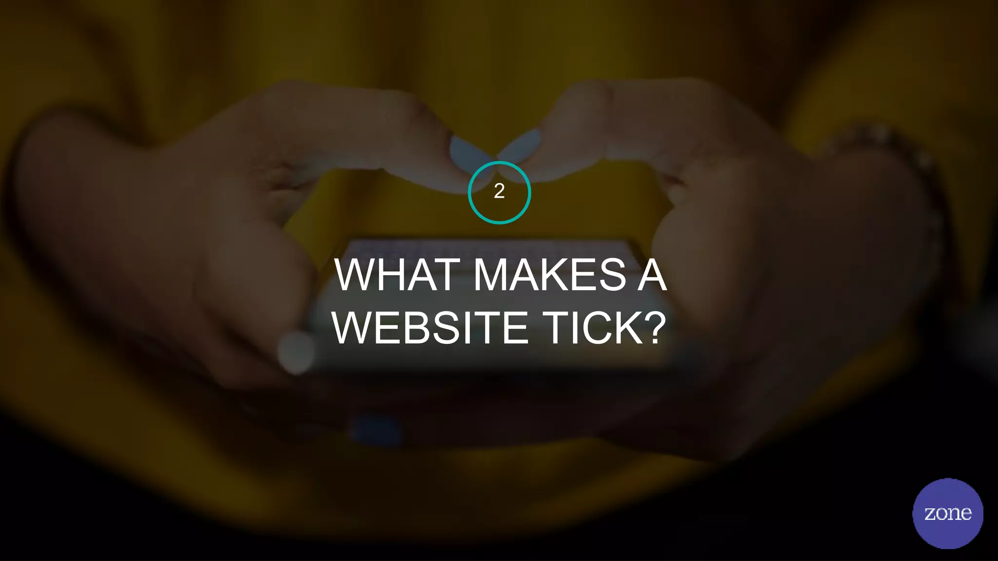 WHAT MAKES A
WEBSITE TICK?
2
 