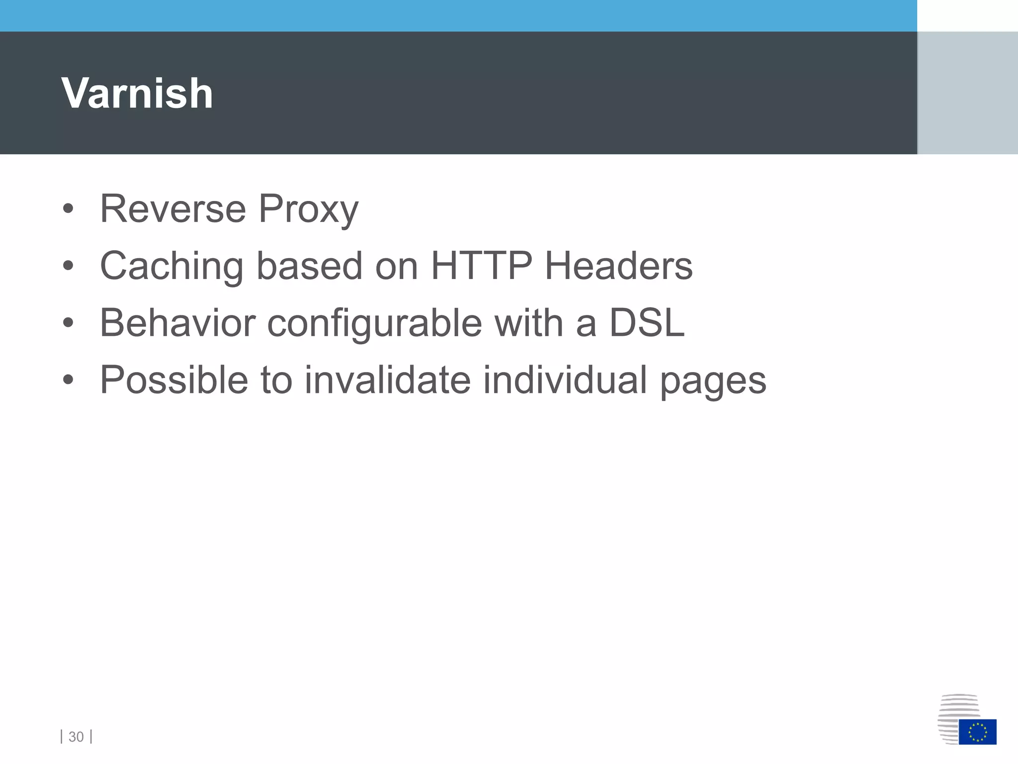 ｜30｜
• Reverse Proxy
• Caching based on HTTP Headers
• Behavior configurable with a DSL
• Possible to invalidate individual pages
Varnish
 