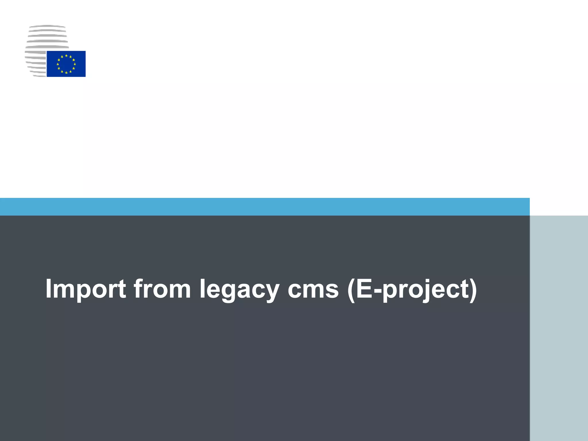 ｜83｜
Import from legacy cms (E-project)
 