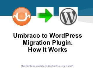 https://wordpress.org/plugins/cms2cms-umbraco-to-wp-migrator/
Umbraco to WordPress
Migration Plugin.
How It Works
 