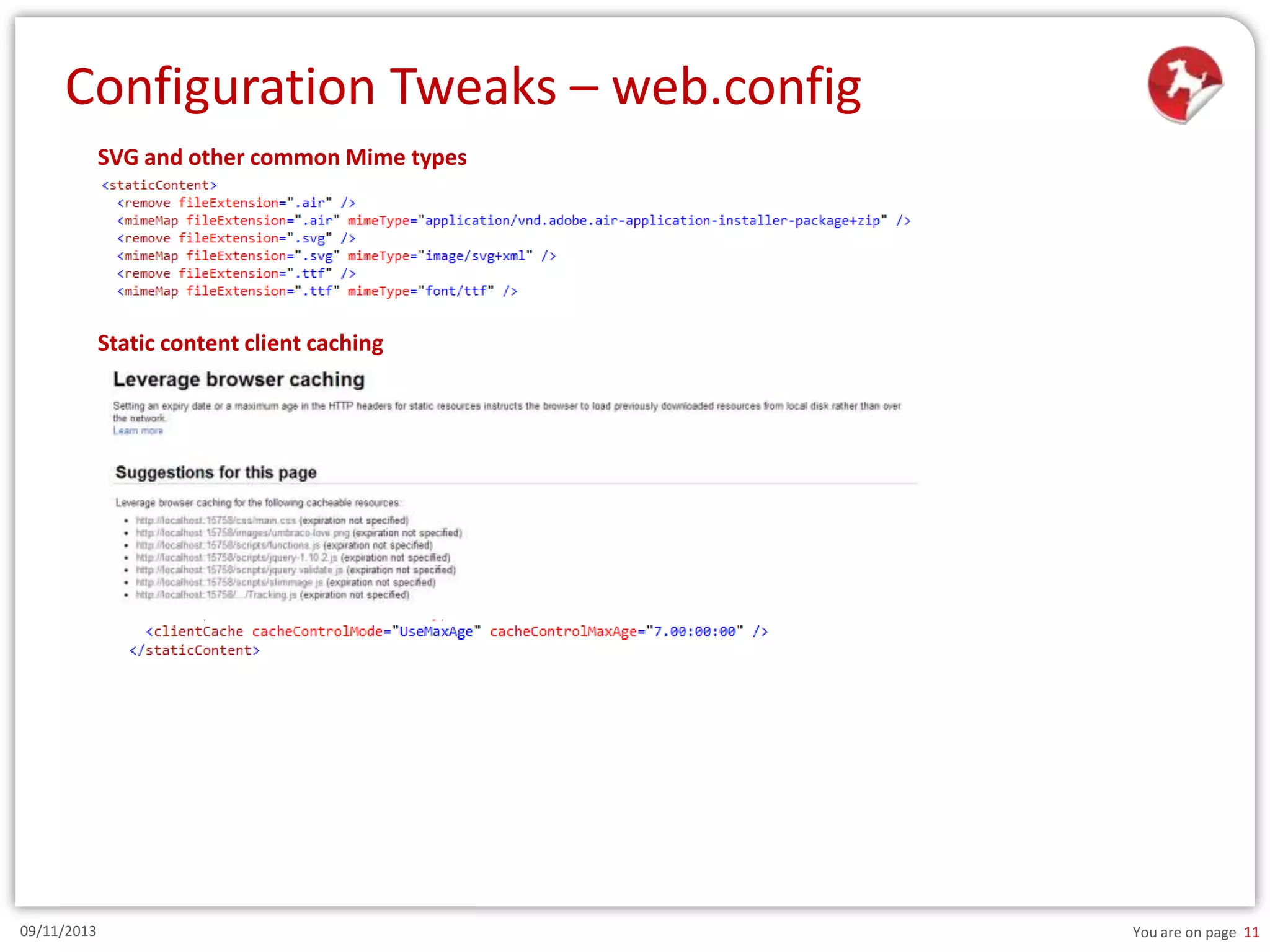 Configuration Tweaks – web.config
SVG and other common Mime types

Static content client caching

09/11/2013

You are on page 11

 