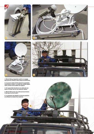 1                                                   3




  2                                                   4

1. Wenbi Wong s’apprete à partir en voyage.
Que pourrai contenir cette valise en aluminium

2. Il ouvre la valise et fait ressortir la parabole
motorisée en place. La valise est utilisée égale-
ment comme socle stable de support.

3. Un coup d‘œil de prés sur la valise de l‘an-
tenne. Ou bien est-ce une antenne valise?

4. Wenbi Wong avec son véhicule tout terrain.
C‘est quoi ca, sur le toit?

5. La parabole est alignée à la bonne position
en utilisant le moteur de l‘antenne.




                                                  5




106 TELE-satellite — Global Digital TV Magazine — 06-07/2010 — www.TELE-satellite.com
 