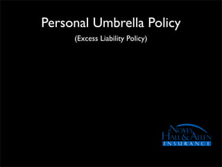 Personal Umbrella Policy
     (Excess Liability Policy)
 