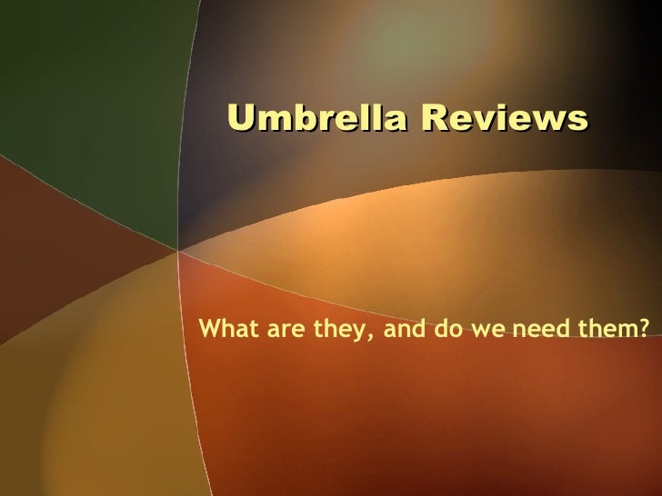 The Cochrane Collaboration Colloquium Umbrella Reviews What are the…