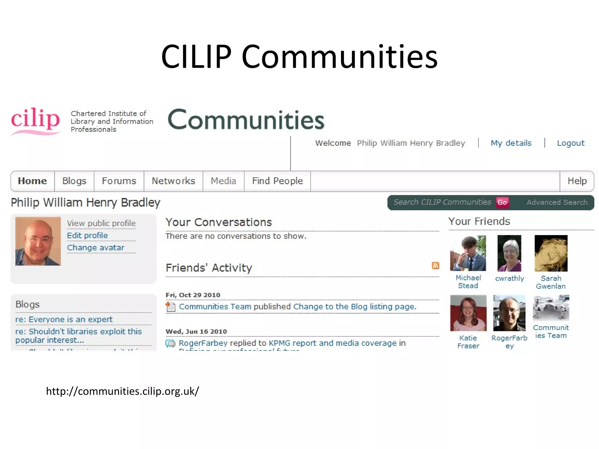 CILIP Communities http://communities.cilip.org.uk/ 