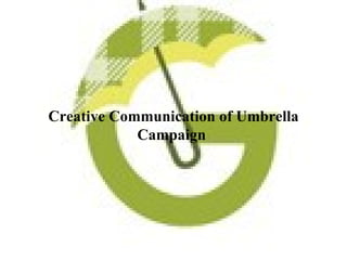 Creative Communication of Umbrella
            Campaign
 