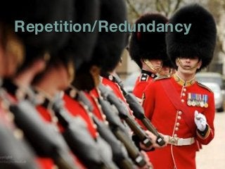 Repetition/Redundancy
 