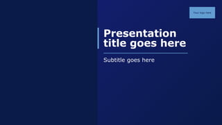 Your logo here
Your logo here
Presentation
title goes here
Subtitle goes here
 