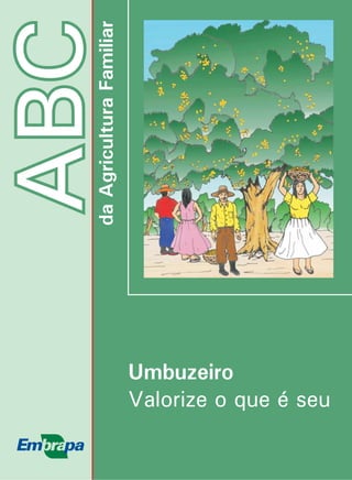 ABCdaAgriculturaFamiliar
Umbuzeiro
Valorize o que é seu
 