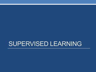 SUPERVISED LEARNING
 