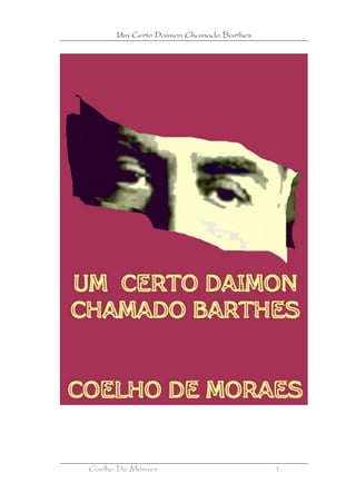 Um Certo Daimon Chamado Barthes




Coelho De Moraes                        1
 