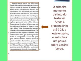 O primeiro
  momento
 distinto do
   texto vai
   desde a
primeira linha
  até à 23, e
neste enxerto,
 o autor fala
  um pouco
sobre Cesário
    Verde.
 
