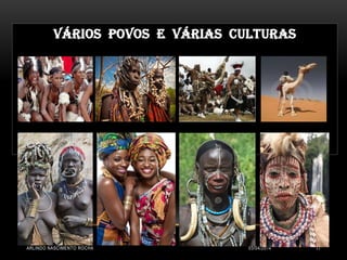 03/04/2014ARLINDO NASCIMENTO ROCHA 11
Vários povos e várias CULTURAS
 