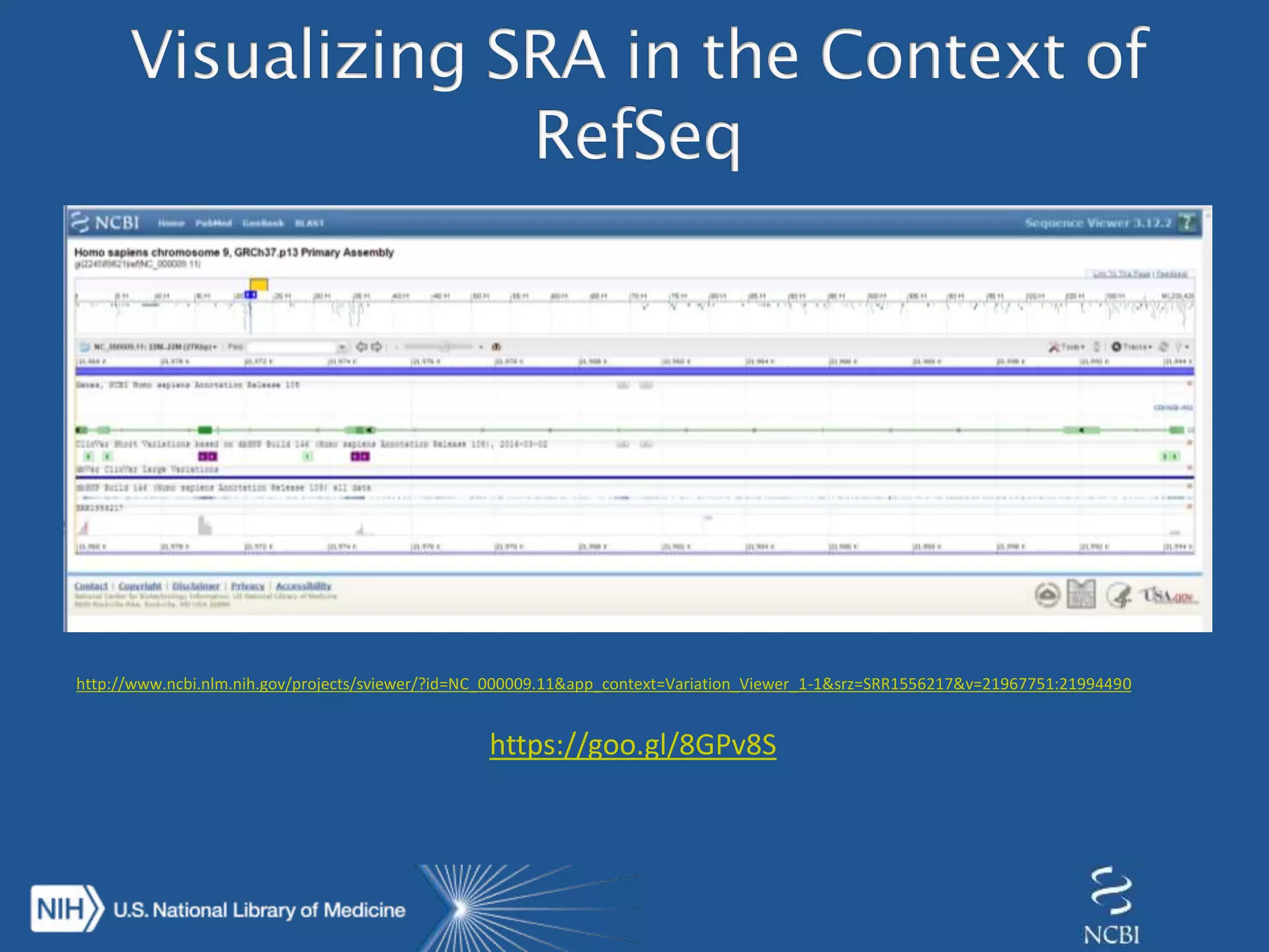 http://www.ncbi.nlm.nih.gov/projects/sviewer/?id=NC_000009.11&app_context=Variation_Viewer_1-1&srz=SRR1556217&v=21967751:21994490
https://goo.gl/8GPv8S
 