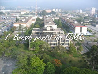 I. Breve perfil da

UMC

 
