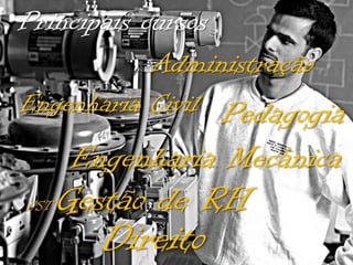 Principais cursos
Administração
Engenharia Civil Pedagogia

Engenharia Mecânica

CST

Gestão de RH

Direito

 