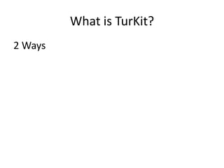 2 WaysWhat is TurKit?