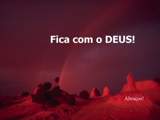 Fica com o DEUS! Abraços! 