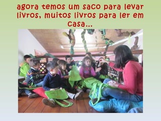 agora temos um saco para levar
livros, muitos livros para ler em
             casa…
 