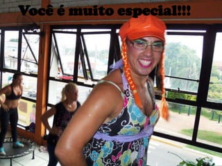 Você é muito especial!!!
 