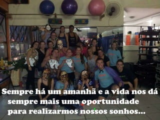 Sempre há um amanhã e a vida nos dá
sempre mais uma oportunidade
para realizarmos nossos sonhos...
 
