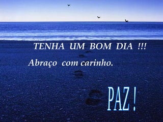 TENHA UM BOM DIA !!!
Abraço com carinho.
 