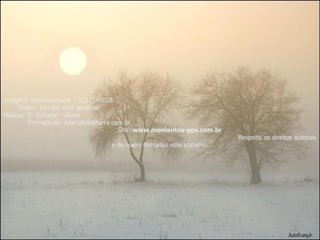 Imagem: Fotocommunit  - 1132140018  Texto:  Um dia você aprende!  Música:  E. Cortazar - Alone  Formatação: adsrcatyb@terra.com.br  Site:  www.momentos-pps.com.br   Respeite os direitos autorais e de quem formatou este trabalho. 