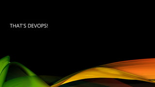 THAT’S DEVOPS!
 