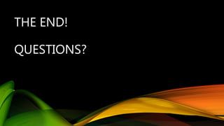 THE END!
QUESTIONS?
 